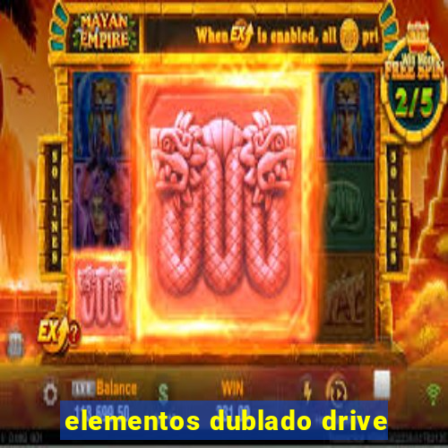 elementos dublado drive